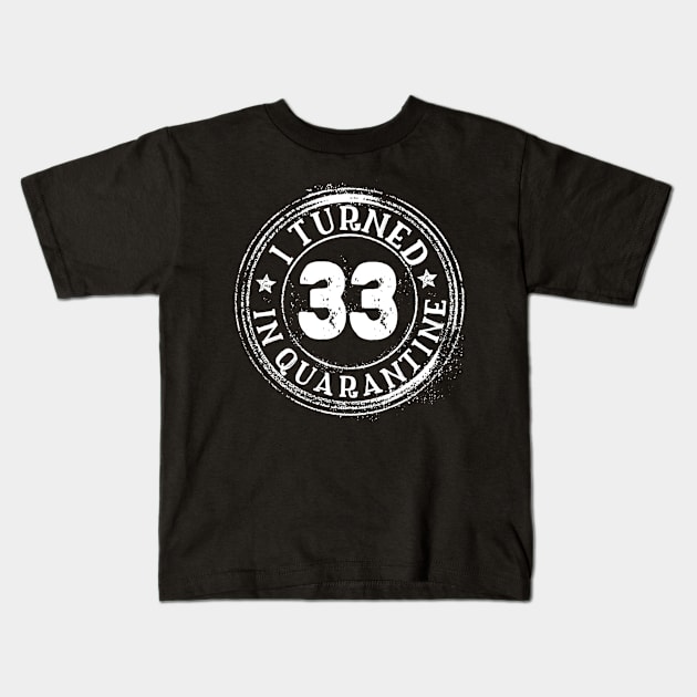 I turned 33 quarantine Kids T-Shirt by irenelopezz